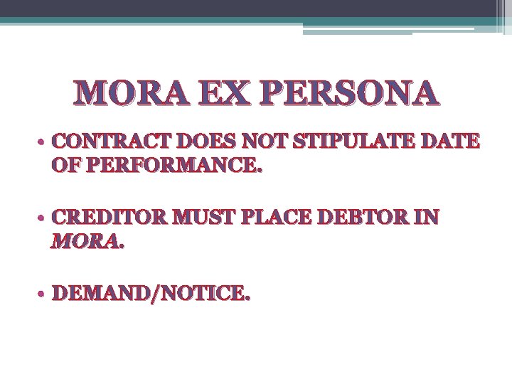 MORA EX PERSONA • CONTRACT DOES NOT STIPULATE DATE OF PERFORMANCE. • CREDITOR MUST