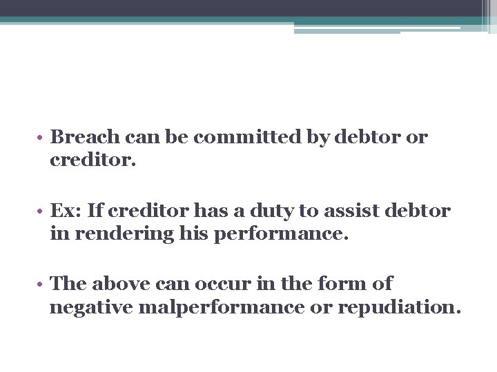  • Breach can be committed by debtor or creditor. • Ex: If creditor