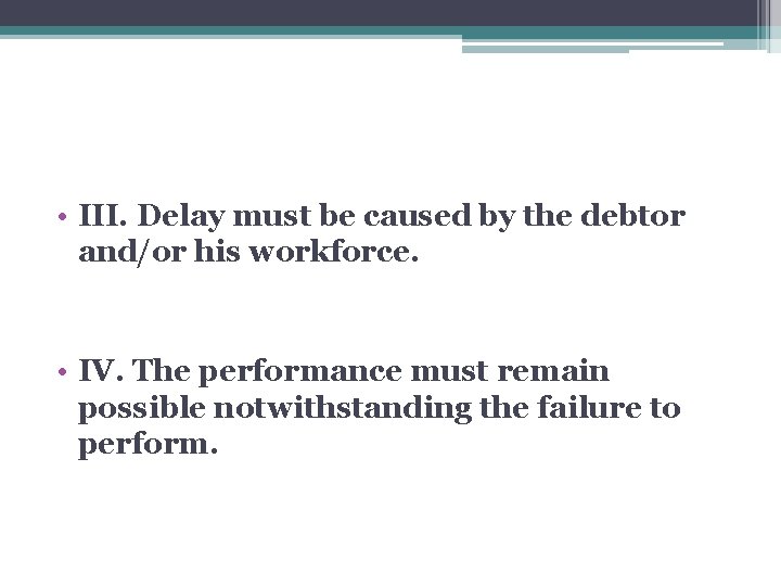  • III. Delay must be caused by the debtor and/or his workforce. •
