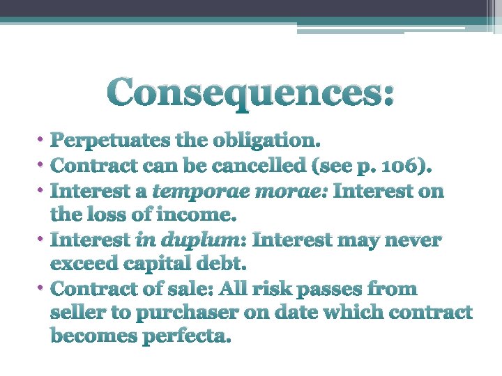 Consequences: • Perpetuates the obligation. • Contract can be cancelled (see p. 106). •