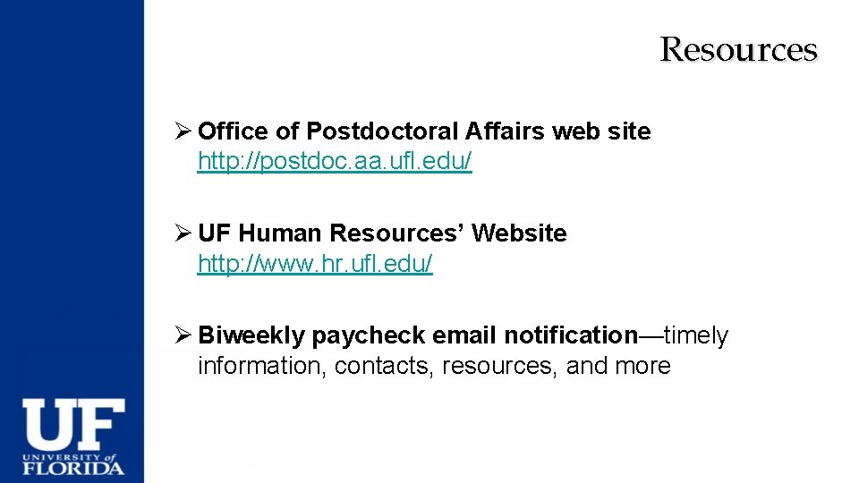 Resources Ø Office of Postdoctoral Affairs web site http: //postdoc. aa. ufl. edu/ Ø