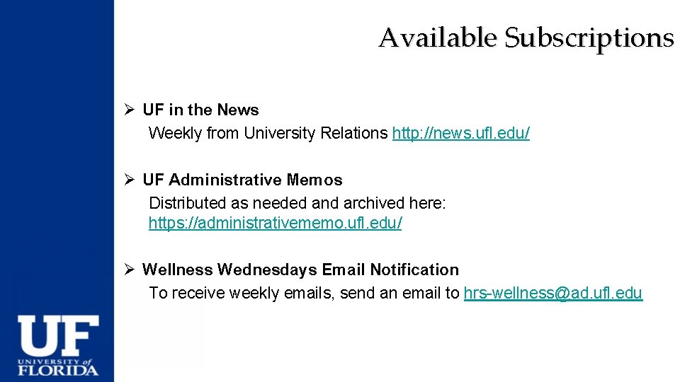 Available Subscriptions Ø UF in the News Weekly from University Relations http: //news. ufl.