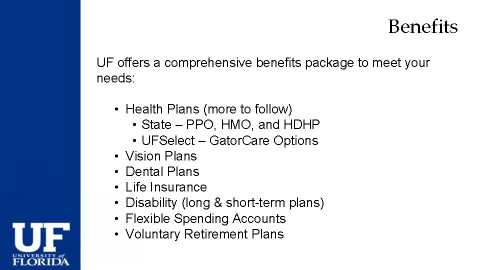 Benefits UF offers a comprehensive benefits package to meet your needs: • Health Plans
