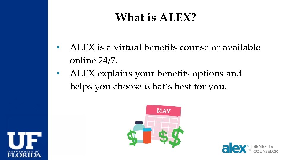 What is ALEX? • • ALEX is a virtual benefits counselor available online 24/7.