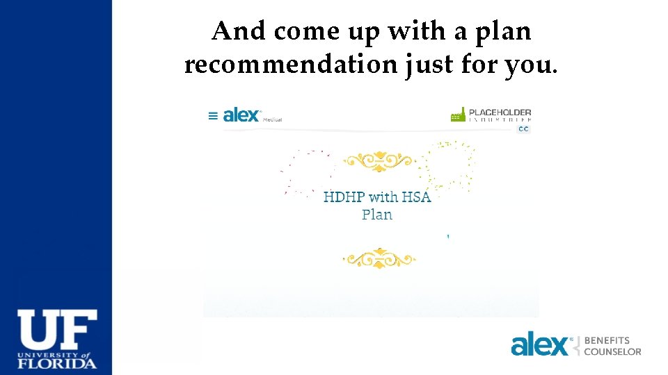 And come up with a plan recommendation just for you. 
