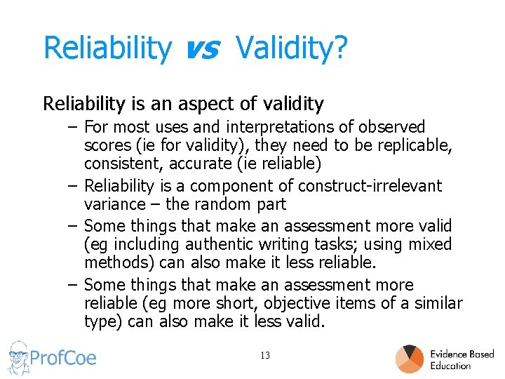 Reliability vs Validity? Reliability is an aspect of validity – For most uses and