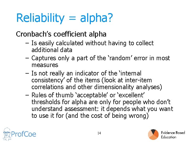 Reliability = alpha? Cronbach’s coefficient alpha – Is easily calculated without having to collect