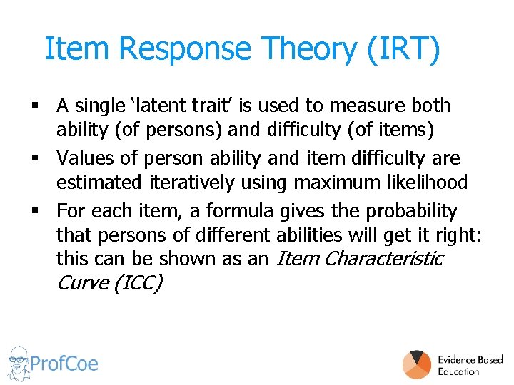 Item Response Theory (IRT) § A single ‘latent trait’ is used to measure both