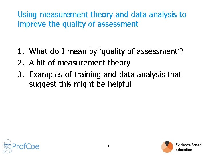 Using measurement theory and data analysis to improve the quality of assessment 1. What
