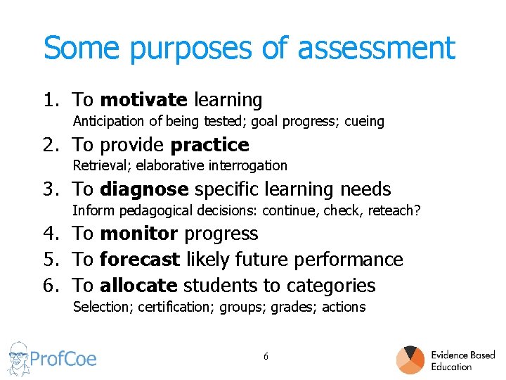 Some purposes of assessment 1. To motivate learning Anticipation of being tested; goal progress;