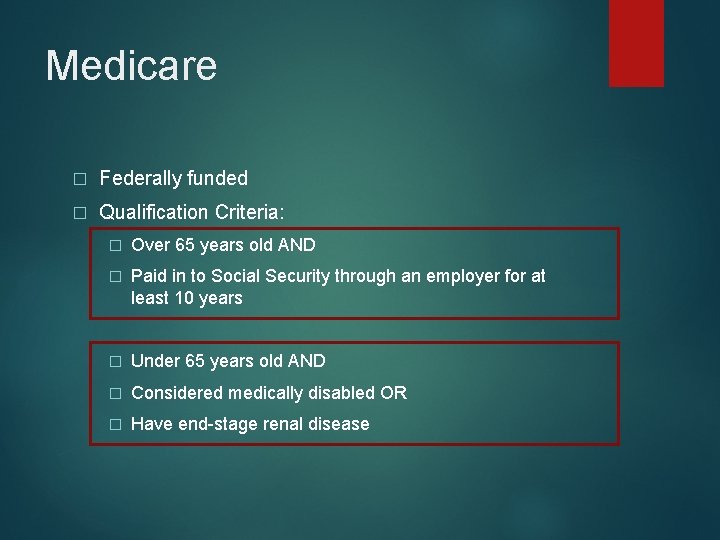 Medicare � Federally funded � Qualification Criteria: � Over 65 years old AND �