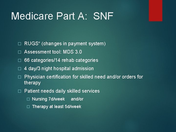 Medicare Part A: SNF � RUGS* (changes in payment system) � Assessment tool: MDS