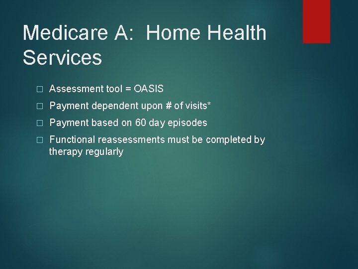 Medicare A: Home Health Services � Assessment tool = OASIS � Payment dependent upon