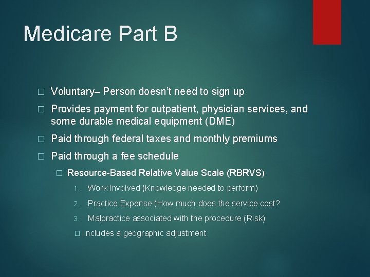 Medicare Part B � Voluntary– Person doesn’t need to sign up � Provides payment