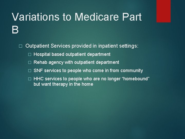 Variations to Medicare Part B � Outpatient Services provided in inpatient settings: � Hospital
