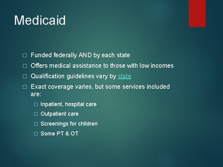 Medicaid � Funded federally AND by each state � Offers medical assistance to those