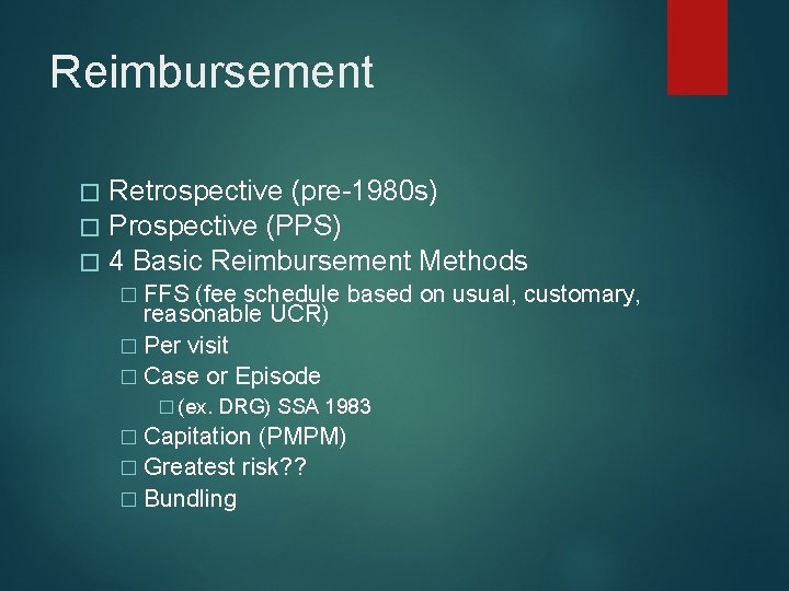 Reimbursement � Retrospective (pre-1980 s) � Prospective (PPS) � 4 Basic Reimbursement Methods �