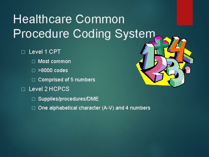 Healthcare Common Procedure Coding System � � Level 1 CPT � Most common �