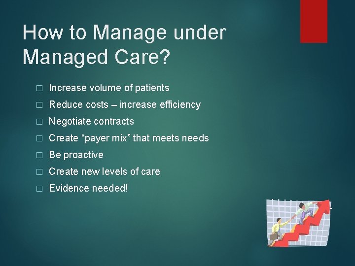 How to Manage under Managed Care? � Increase volume of patients � Reduce costs