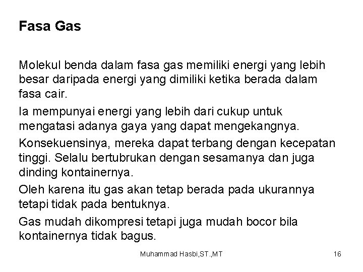 Fasa Gas Molekul benda dalam fasa gas memiliki energi yang lebih besar daripada energi