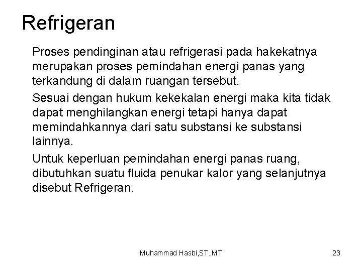 Refrigeran Proses pendinginan atau refrigerasi pada hakekatnya merupakan proses pemindahan energi panas yang terkandung