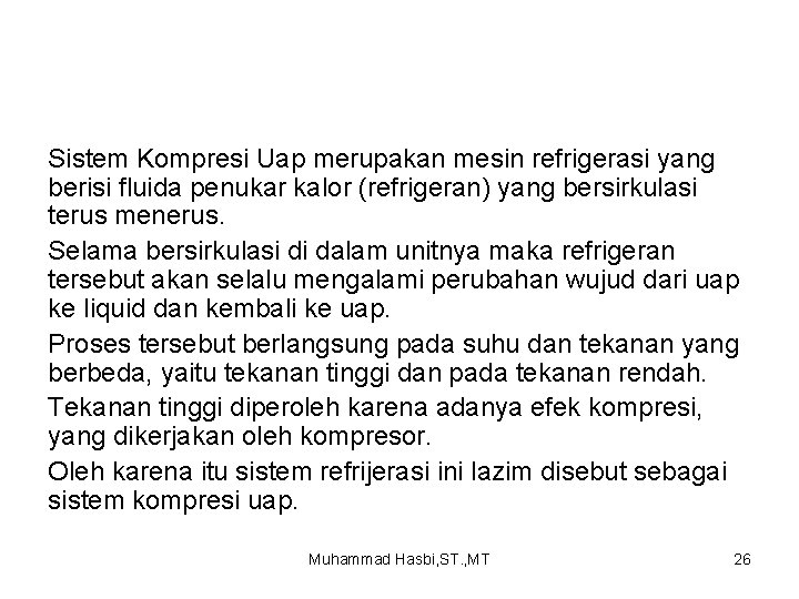 Sistem Kompresi Uap merupakan mesin refrigerasi yang berisi fluida penukar kalor (refrigeran) yang bersirkulasi