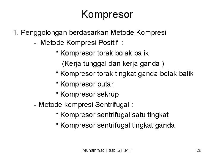 Kompresor 1. Penggolongan berdasarkan Metode Kompresi - Metode Kompresi Positif : * Kompresor torak