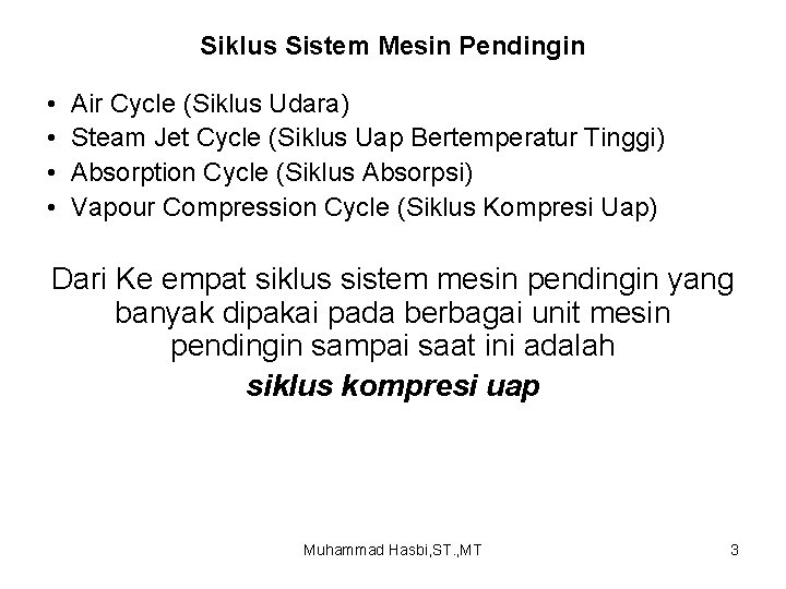 Siklus Sistem Mesin Pendingin • • Air Cycle (Siklus Udara) Steam Jet Cycle (Siklus