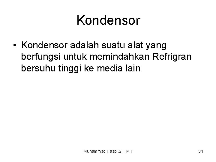 Kondensor • Kondensor adalah suatu alat yang berfungsi untuk memindahkan Refrigran bersuhu tinggi ke