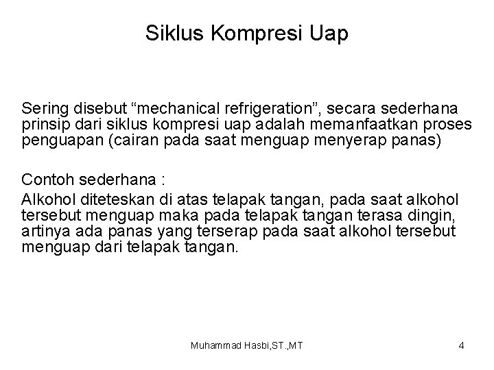 Siklus Kompresi Uap Sering disebut “mechanical refrigeration”, secara sederhana prinsip dari siklus kompresi uap