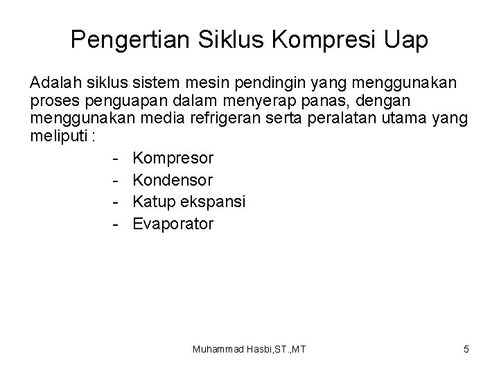 Pengertian Siklus Kompresi Uap Adalah siklus sistem mesin pendingin yang menggunakan proses penguapan dalam