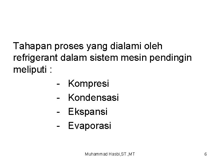 Tahapan proses yang dialami oleh refrigerant dalam sistem mesin pendingin meliputi : - Kompresi