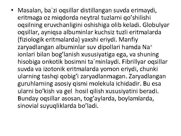  • Mаsаlаn, bа`zi оqsillаr distillаngаn suvdа erimаydi, eritmаgа оz miqdоrdа nеytrаl tuzlаrni qo’shilishi