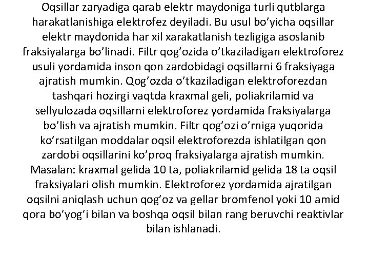 Оqsillаr zаryadigа qаrаb elеktr mаydоnigа turli qutblаrgа hаrаkаtlаnishigа elеktrоfеz dеyilаdi. Bu usul bo’yichа оqsillаr