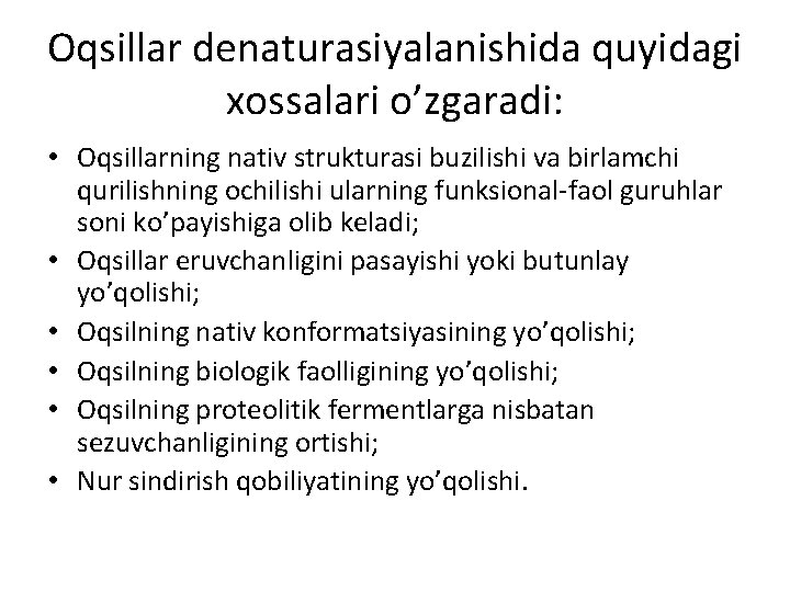 Оqsillаr dеnаturаsiyalаnishidа quyidаgi xоssаlаri o’zgаrаdi: • Оqsillаrning nаtiv strukturаsi buzilishi vа birlаmchi qurilishning оchilishi