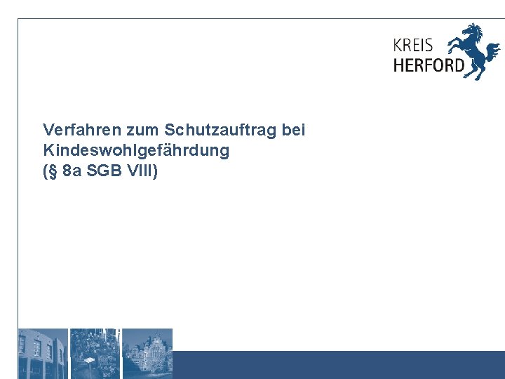 Verfahren zum Schutzauftrag bei Kindeswohlgefährdung (§ 8 a SGB VIII) 