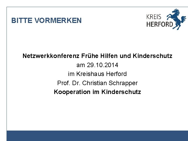 BITTE VORMERKEN Netzwerkkonferenz Frühe Hilfen und Kinderschutz am 29. 10. 2014 im Kreishaus Herford