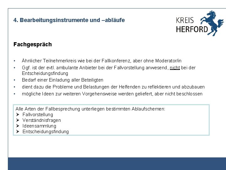 4. Bearbeitungsinstrumente und –abläufe Fachgespräch • • • Ähnlicher Teilnehmerkreis wie bei der Fallkonferenz,