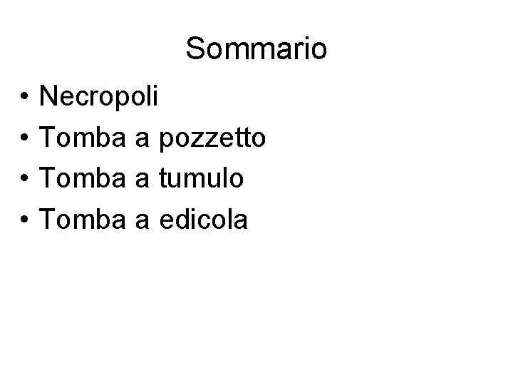 Sommario • • Necropoli Tomba a pozzetto Tomba a tumulo Tomba a edicola 