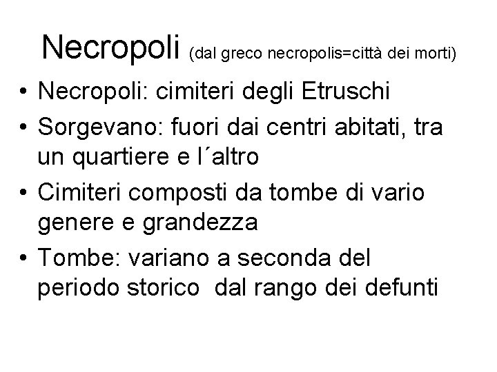 Necropoli (dal greco necropolis=città dei morti) • Necropoli: cimiteri degli Etruschi • Sorgevano: fuori