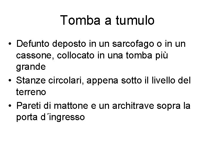 Tomba a tumulo • Defunto deposto in un sarcofago o in un cassone, collocato