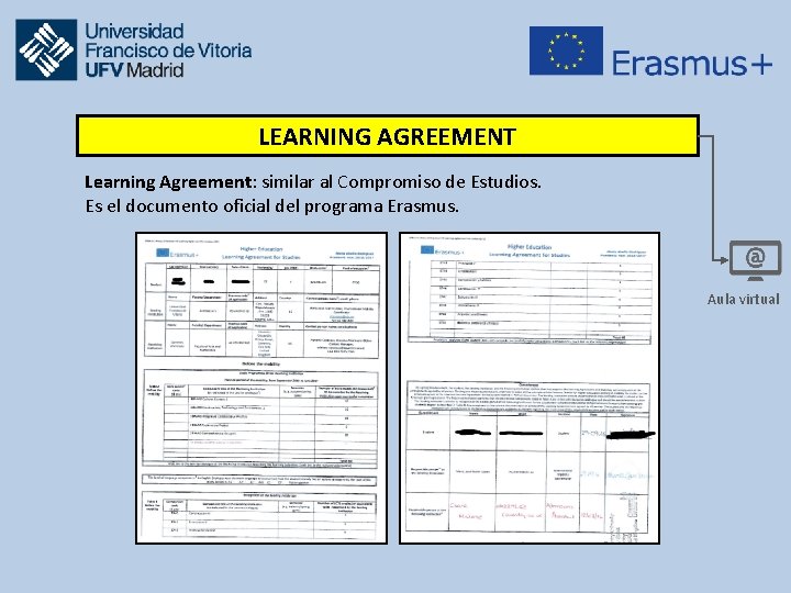 LEARNING AGREEMENT Learning Agreement: similar al Compromiso de Estudios. Es el documento oficial del