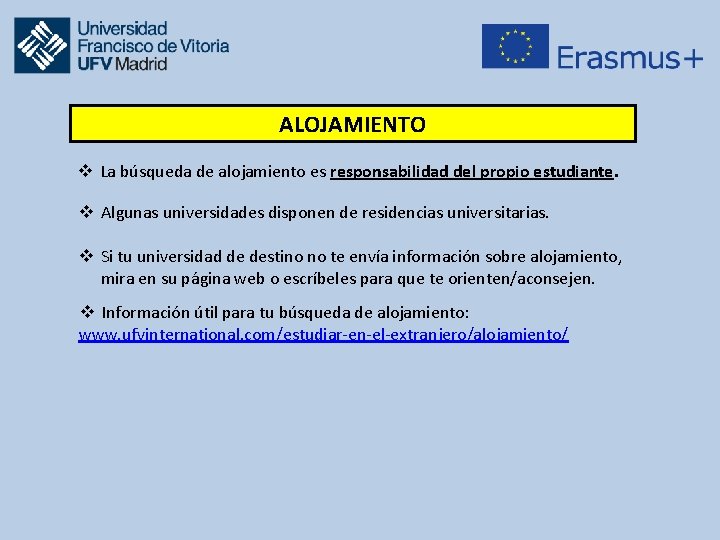 ALOJAMIENTO v La búsqueda de alojamiento es responsabilidad del propio estudiante. v Algunas universidades