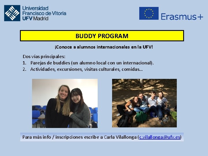 BUDDY PROGRAM ¡Conoce a alumnos internacionales en la UFV! Dos vías principales: 1. Parejas