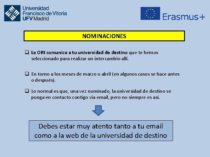 NOMINACIONES q La ORI comunica a tu universidad de destino que te hemos seleccionado