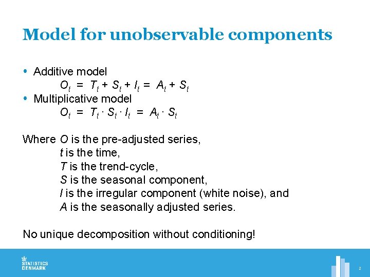 Model for unobservable components Additive model Ot = Tt + St + It =