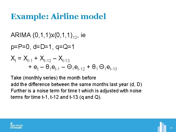 Example: Airline model ARIMA (0, 1, 1)x(0, 1, 1)12, ie p=P=0, d=D=1, q=Q=1 Xt