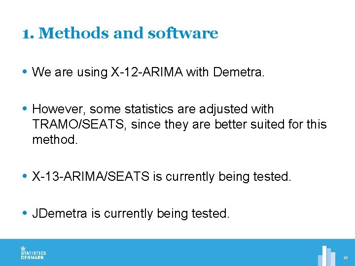 1. Methods and software We are using X-12 -ARIMA with Demetra. However, some statistics