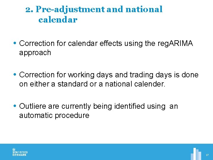 2. Pre-adjustment and national calendar Correction for calendar effects using the reg. ARIMA approach