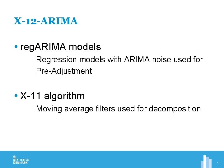 X-12 -ARIMA reg. ARIMA models Regression models with ARIMA noise used for Pre-Adjustment X-11